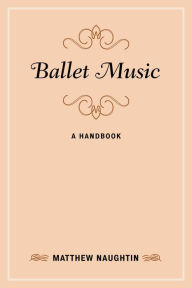 Title: Ballet Music: A Handbook, Author: Matthew Naughtin