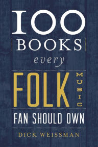 Title: 100 Books Every Folk Music Fan Should Own, Author: Dick Weissman