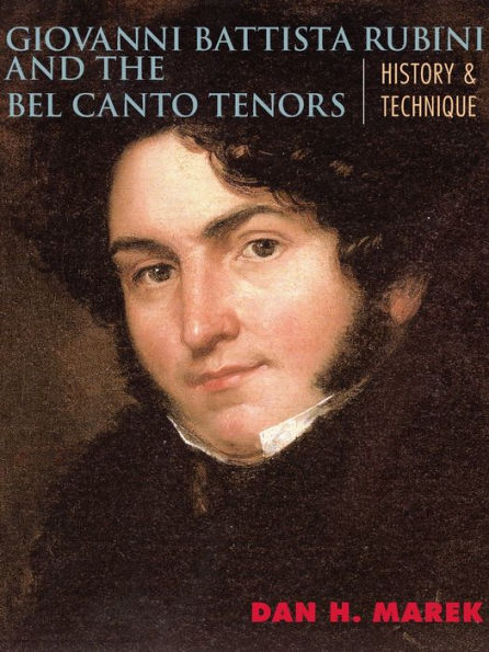 Giovanni Battista Rubini and the Bel Canto Tenors: History and Technique