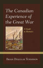 The Canadian Experience of the Great War: A Guide to Memoirs