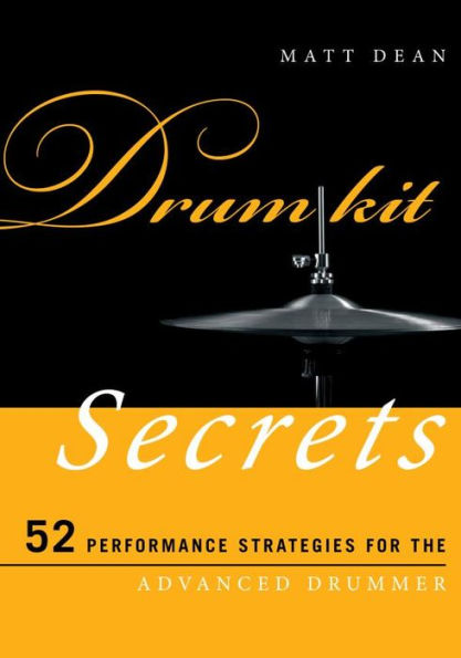 Drum Kit Secrets: 52 Performance Strategies for the Advanced Drummer