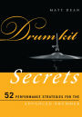 Drum Kit Secrets: 52 Performance Strategies for the Advanced Drummer