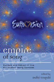 Title: Empire of Song: Europe and Nation in the Eurovision Song Contest, Author: Dafni Tragaki