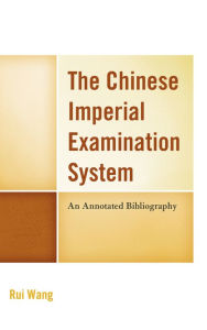 Title: The Chinese Imperial Examination System: An Annotated Bibliography, Author: Rui Wang