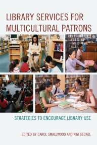 Title: Library Services for Multicultural Patrons: Strategies to Encourage Library Use, Author: Carol Smallwood