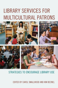 Title: Library Services for Multicultural Patrons: Strategies to Encourage Library Use, Author: Carol Smallwood