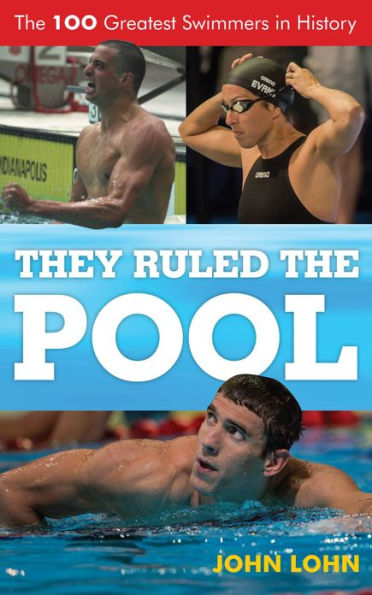 They Ruled The Pool: 100 Greatest Swimmers History Volume 1