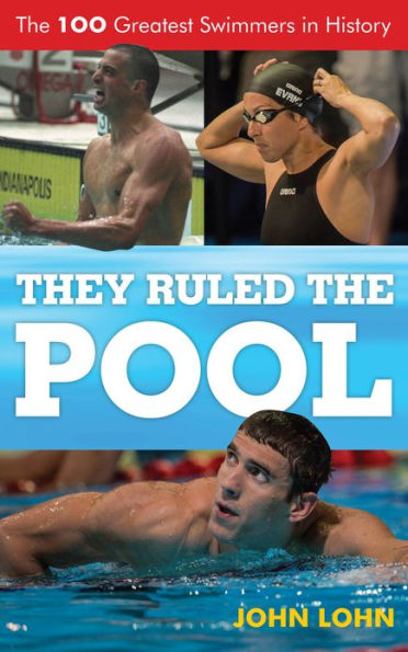 They Ruled the Pool: The 100 Greatest Swimmers in History