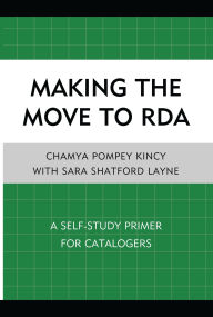 Title: Making the Move to RDA: A Self-Study Primer for Catalogers, Author: Chamya Pompey Kincy