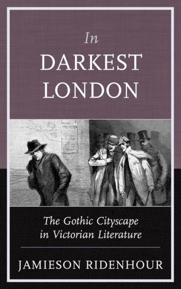 Darkest London: The Gothic Cityscape Victorian Literature