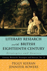 Title: Literary Research and the British Eighteenth Century: Strategies and Sources, Author: Peggy Keeran
