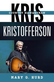 Title: Kris Kristofferson: Country Highwayman, Author: Mary G. Hurd