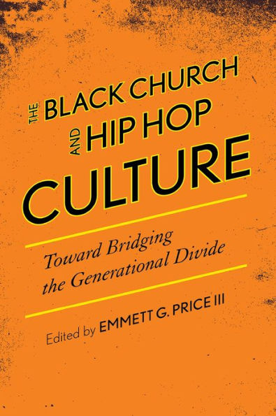 the Black Church and Hip Hop Culture: Toward Bridging Generational Divide