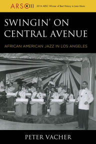 Title: Swingin' on Central Avenue: African American Jazz in Los Angeles, Author: Peter Vacher
