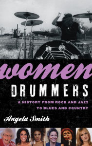 Title: Women Drummers: A History from Rock and Jazz to Blues and Country, Author: Angela Smith