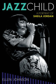 Title: Jazz Child: A Portrait of Sheila Jordan, Author: Ellen Johnson