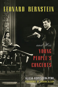 Title: Leonard Bernstein and His Young People's Concerts, Author: Alicia Kopfstein-Penk
