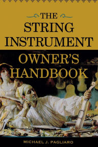Title: The String Instrument Owner's Handbook, Author: Michael J. Pagliaro