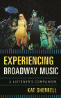 Experiencing Broadway Music: A Listener's Companion