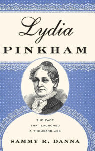 Title: Lydia Pinkham: The Face That Launched a Thousand Ads, Author: Sammy R. Danna