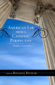 Title: American Law from a Catholic Perspective: Through a Clearer Lens, Author: Ronald J. Rychlak