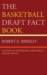 Title: The Basketball Draft Fact Book: A History of Professional Basketball's College Drafts, Author: Robert D. Bradley