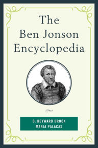 Title: The Ben Jonson Encyclopedia, Author: D. Heyward Brock