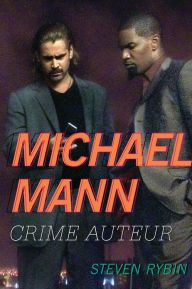 Title: Michael Mann: Crime Auteur, Author: Steven Rybin