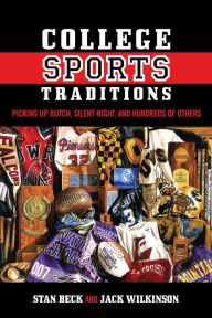 Title: College Sports Traditions: Picking Up Butch, Silent Night, and Hundreds of Others, Author: Stan Beck