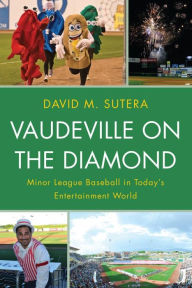 Title: Vaudeville on the Diamond: Minor League Baseball in Today's Entertainment World, Author: David M. Sutera