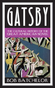 Title: Gatsby: The Cultural History of the Great American Novel, Author: Bob Batchelor