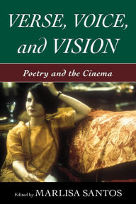 Title: Verse, Voice, and Vision: Poetry and the Cinema, Author: Marlisa Santos