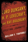 Lord Dunsany, H.P. Lovecraft, and Ray Bradbury: Spectral Journeys