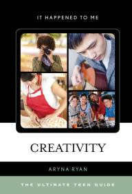 Title: Creativity: The Ultimate Teen Guide, Author: Aryna Ryan