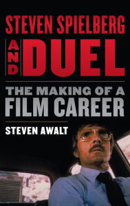 Title: Steven Spielberg and Duel: The Making of a Film Career, Author: Steven Awalt