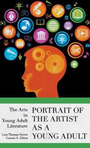 Title: Portrait of the Artist as a Young Adult: The Arts in Young Adult Literature, Author: Lois Thomas Stover