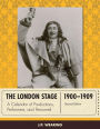 The London Stage 1900-1909: A Calendar of Productions, Performers, and Personnel