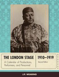 Title: The London Stage 1910-1919: A Calendar of Productions, Performers, and Personnel, Author: J. P. Wearing