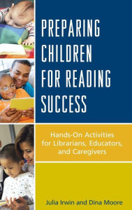 Title: Preparing Children for Reading Success: Hands-On Activities for Librarians, Educators, and Caregivers, Author: Julia Irwin