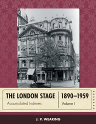 Title: The London Stage 1890-1959: Accumulated Indexes, Author: J. P. Wearing