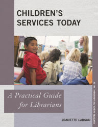 Title: Children's Services Today: A Practical Guide for Librarians, Author: Jeanette Larson