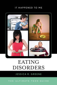 Title: Eating Disorders: The Ultimate Teen Guide, Author: Jessica R. Greene