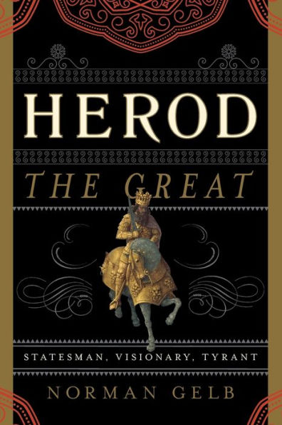 Herod the Great: Statesman, Visionary, Tyrant