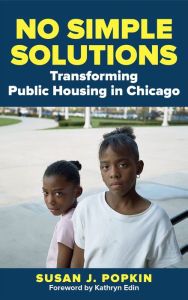 Title: No Simple Solutions: Transforming Public Housing in Chicago, Author: Susan J. Popkin