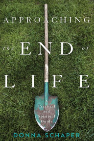 Title: Approaching the End of Life: A Practical and Spiritual Guide, Author: Donna Schaper