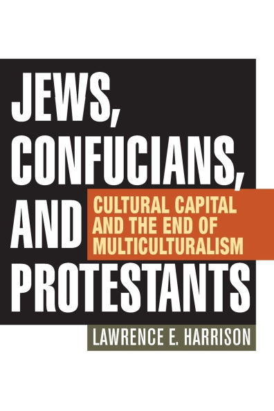 Jews, Confucians, and Protestants: Cultural Capital the End of Multiculturalism