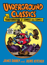 Title: Underground Classics: The Transformation of Comics into Comix, Author: James Danky