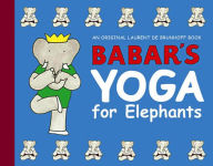 Title: Babar's Yoga for Elephants, Author: Laurent de Brunhoff