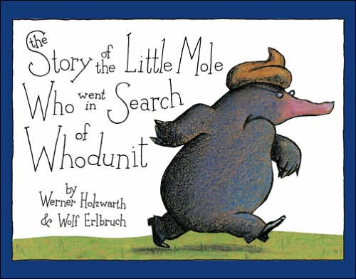 The Story of the Little Mole Who Went in Search of Whodunit