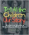 Title: Tell All the Children Our Story: Memories and Mementos of Being Young and Black in America, Author: Tonya Bolden